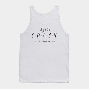 Agile Coach I'll be there for you Tank Top